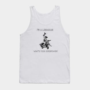 I'm A Librarian What's Your Superpower? Tank Top